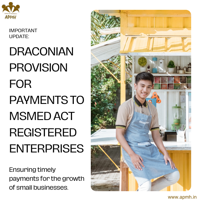 New Draconian Provision for Trade and Industry for payments to Micro and Small Enterprises registered under MSMED Act, 2006